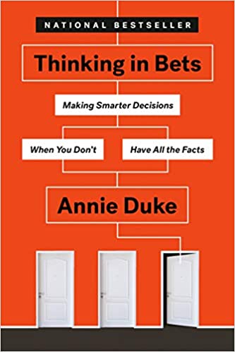 Thinking in Bets making smarter decisions when you don't have all the facts.