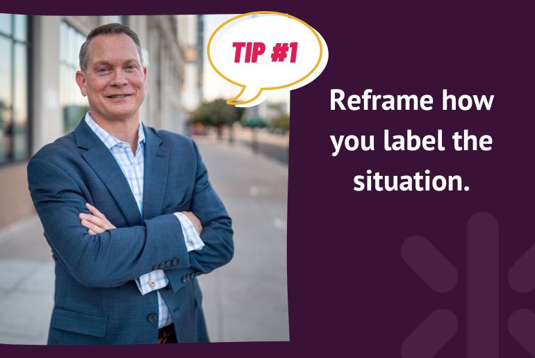 Manage Conflict Tip #1: Reframe how you label the situation.