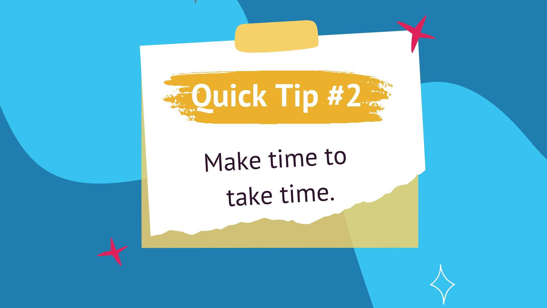 Quick tip #2 Make time to take time